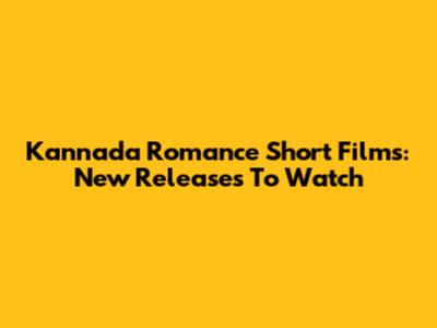 Kannada Romance Short Films: New Releases To Watch