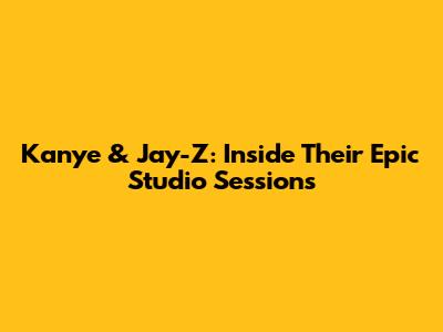 Kanye & Jay-Z: Inside Their Epic Studio Sessions