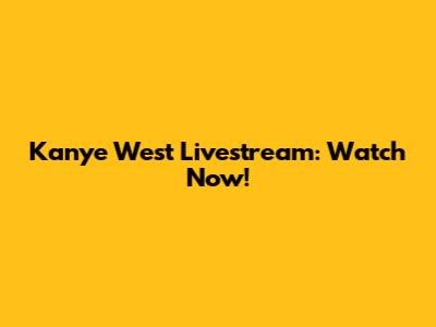 Kanye West Livestream: Watch Now!