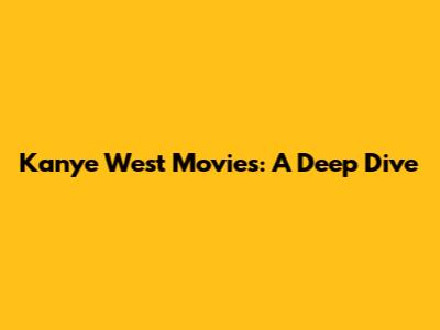 Kanye West Movies: A Deep Dive
