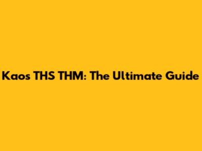 Kaos THS THM: The Ultimate Guide
