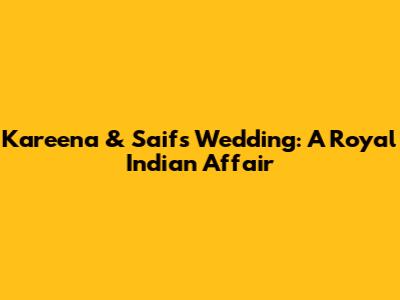 Kareena & Saif's Wedding: A Royal Indian Affair