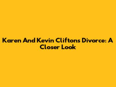 Karen And Kevin Clifton's Divorce: A Closer Look