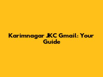 Karimnagar JKC Gmail: Your Guide