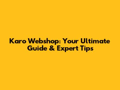Karo Webshop: Your Ultimate Guide & Expert Tips
