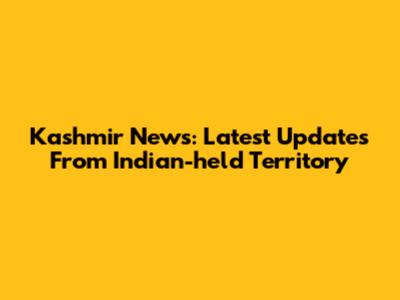 Kashmir News: Latest Updates From Indian-held Territory
