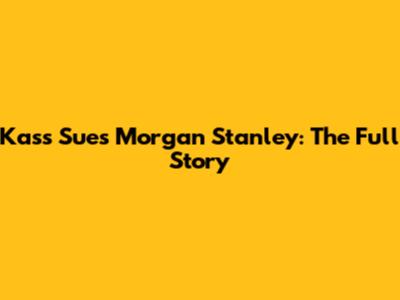Kass Sues Morgan Stanley: The Full Story