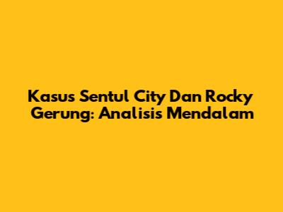 Kasus Sentul City Dan Rocky Gerung: Analisis Mendalam