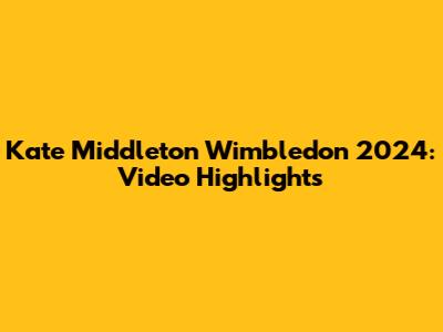 Kate Middleton Wimbledon 2024: Video Highlights