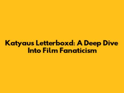 Katyau's Letterboxd: A Deep Dive Into Film Fanaticism
