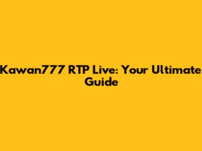 Kawan777 RTP Live: Your Ultimate Guide