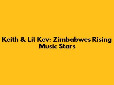 Keith & Lil Kev: Zimbabwe's Rising Music Stars