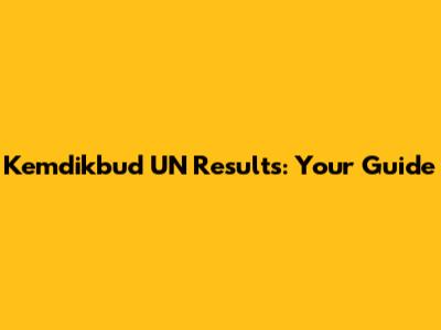 Kemdikbud UN Results: Your Guide