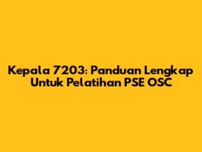 Kepala 7203: Panduan Lengkap Untuk Pelatihan PSE OSC