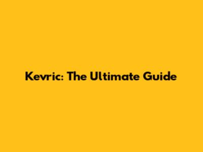 Kevric: The Ultimate Guide