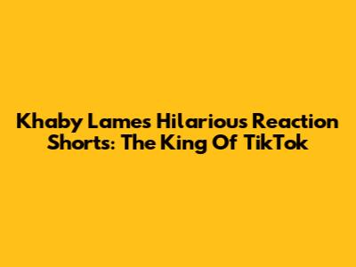 Khaby Lame's Hilarious Reaction Shorts: The King Of TikTok