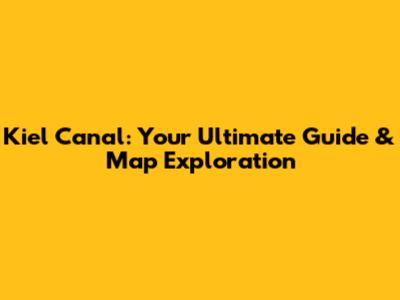 Kiel Canal: Your Ultimate Guide & Map Exploration