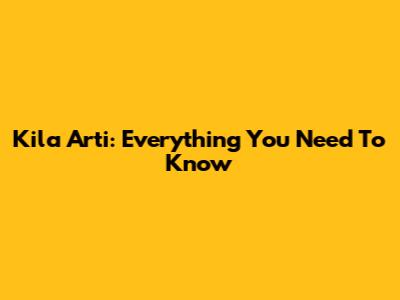 Kila Arti: Everything You Need To Know