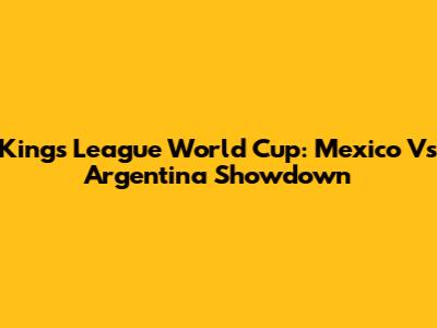 Kings League World Cup: Mexico Vs Argentina Showdown