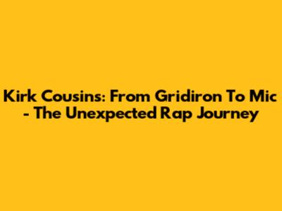 Kirk Cousins: From Gridiron To Mic - The Unexpected Rap Journey