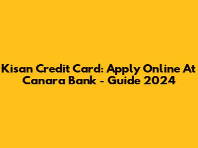 Kisan Credit Card: Apply Online At Canara Bank - Guide 2024