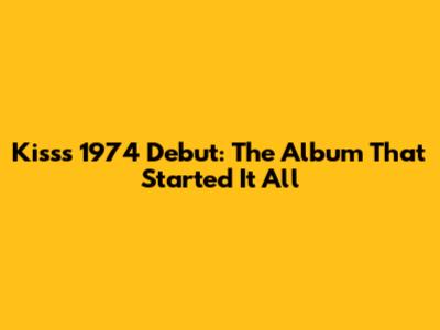 Kiss's 1974 Debut: The Album That Started It All