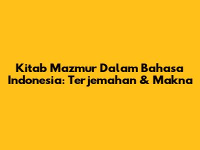 Kitab Mazmur Dalam Bahasa Indonesia: Terjemahan & Makna