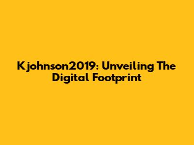 Kjohnson2019: Unveiling The Digital Footprint