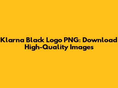 Klarna Black Logo PNG: Download High-Quality Images