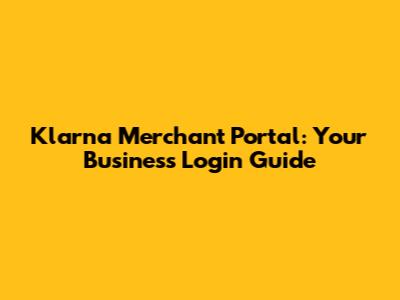 Klarna Merchant Portal: Your Business Login Guide