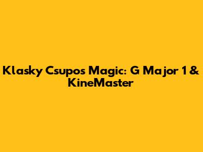 Klasky Csupo's Magic: G Major 1 & KineMaster