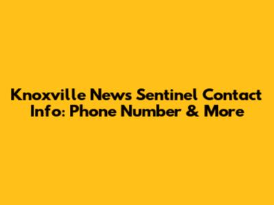 Knoxville News Sentinel Contact Info: Phone Number & More