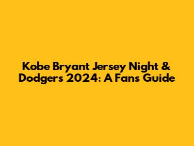 Kobe Bryant Jersey Night & Dodgers 2024: A Fan's Guide