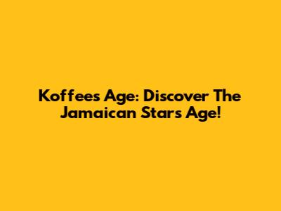 Koffee's Age: Discover The Jamaican Star's Age!