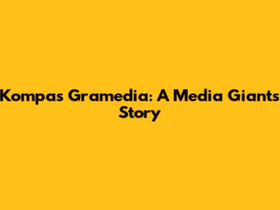 Kompas Gramedia: A Media Giant's Story