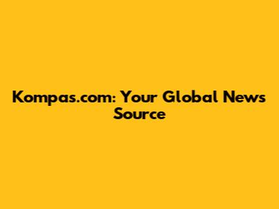 Kompas.com: Your Global News Source
