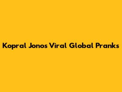 Kopral Jono's Viral Global Pranks