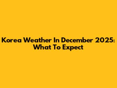 Korea Weather In December 2025: What To Expect