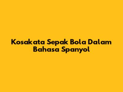 Kosakata Sepak Bola Dalam Bahasa Spanyol