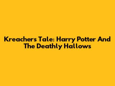 Kreacher's Tale: Harry Potter And The Deathly Hallows