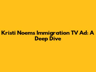Kristi Noem's Immigration TV Ad: A Deep Dive