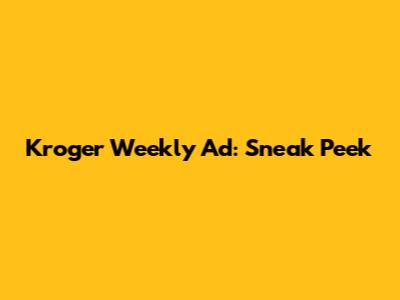 Kroger Weekly Ad: Sneak Peek