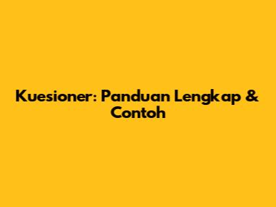 Kuesioner: Panduan Lengkap & Contoh