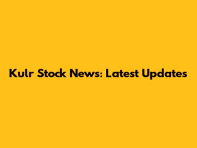 Kulr Stock News: Latest Updates