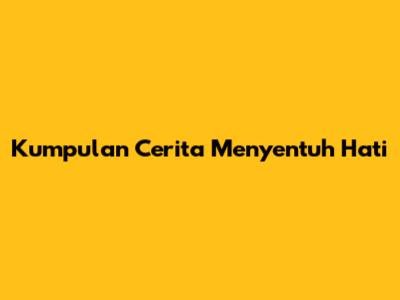 Kumpulan Cerita Menyentuh Hati