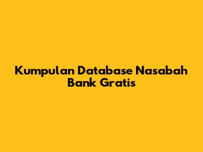 Kumpulan Database Nasabah Bank Gratis