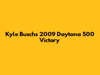 Kyle Busch's 2009 Daytona 500 Victory