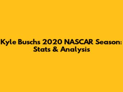 Kyle Busch's 2020 NASCAR Season: Stats & Analysis