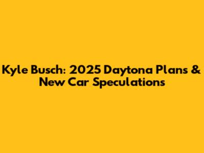 Kyle Busch: 2025 Daytona Plans & New Car Speculations