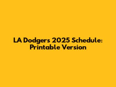 LA Dodgers 2025 Schedule: Printable Version